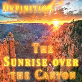 The Sunrise Over the Canyon by Definition