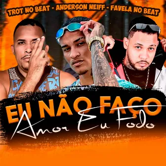 Eu Não Faço Amor Eu Fodo by Trot No Beat