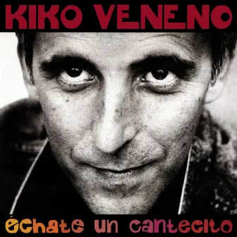 Echate Un Cantecito by Kiko Veneno