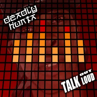 Talk Out Loud by Deadly Hunta