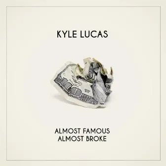 Almost Famous, Almost Broke by Kyle Lucas