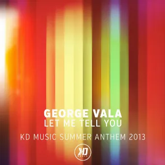 Let Me Tell You (Kd Music Summer Anthem 2013) by George Vala