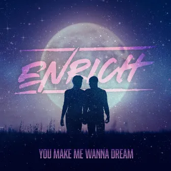 You Make Me Wanna Dream by Enrich