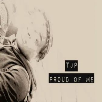 Proud of Me by TJP