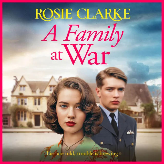 Family at War [BRAND NEW to Kindle! A brilliant wartime saga read from Rosie Clarke (Unabridged)]