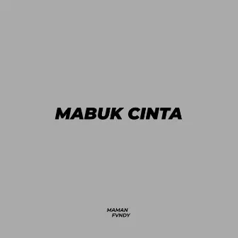 Mabuk Cinta by Maman Fvndy