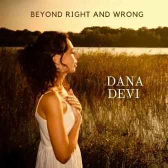 Beyond Right and Wrong by Dana Devi