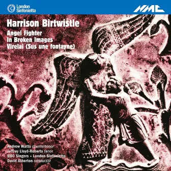 Birtwistle: Angel Fighter, In Broken Images & Virelai (Sus une fontayne) by David Atherton