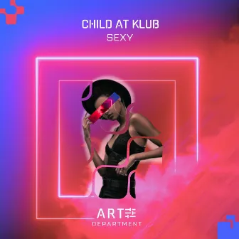 Sexy by CHILD AT KLUB