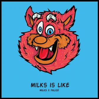 Milks Is Like by Milks