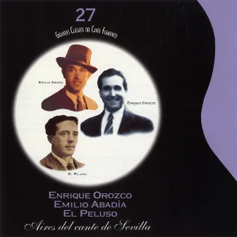 Grandes Clásicos del Cante Flamenco. Vol. 27: Aires del Cante de Sevilla by Enrique Orozco