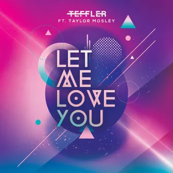 Let Me Love You by TEFFLER