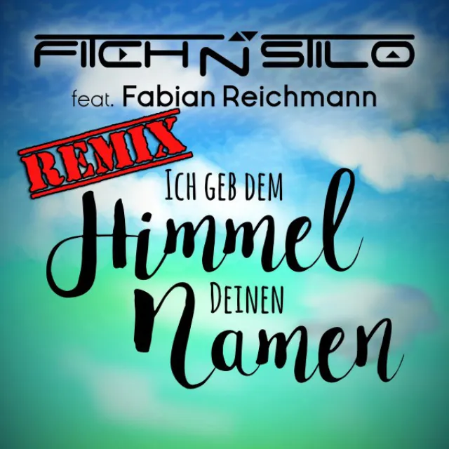 Ich geb dem Himmel Deinen Namen (Remix) [feat. Fabian Reichmann]