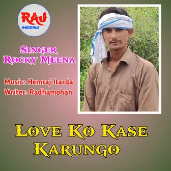 Love Ko Kase Karungo by Rocky Meena