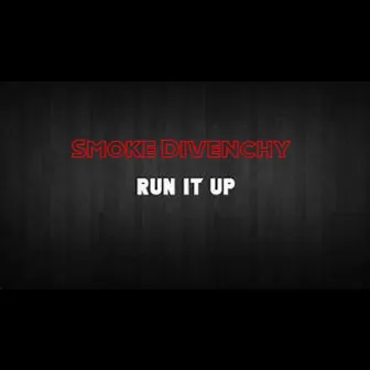 Run It Up by Smoke DiVenchy