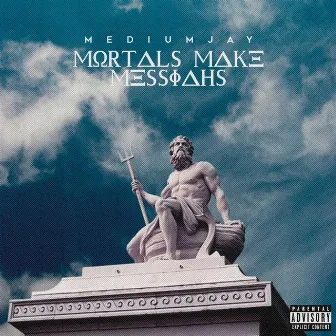 MORTALS MAKE MESSIAHS (MORTALS EDITION) by Mediumjay