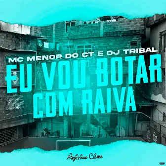 Eu Vou Botar Com Raiva by Mc Menor do CT