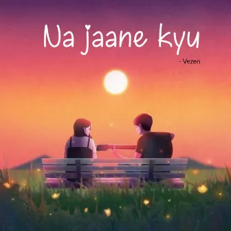 Na Jaane Kyu by VEZEN