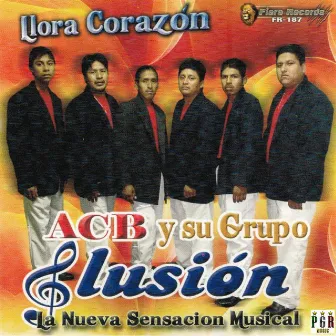 Llora Corazon by ACB Y Su Grupo Ilusion