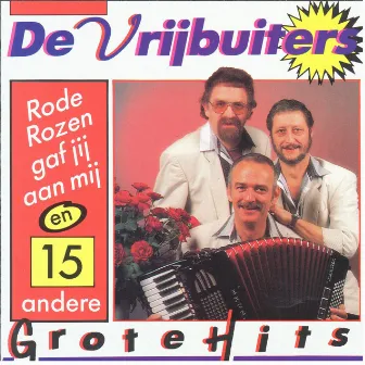 Rode rozen gaf jij aan mij en 15 andere grote hits! by De Vrijbuiters