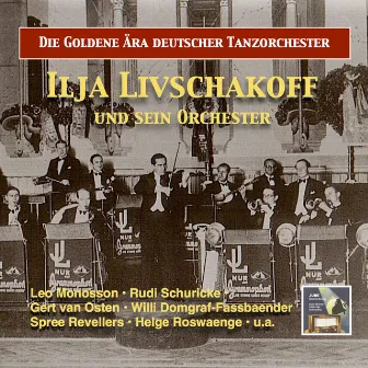 The Golden Era of German Dance Bands: Ilja Livschakoff Dance Orchestra (Remastered 2016) by Ilja Livschakoff Dance Orchestra