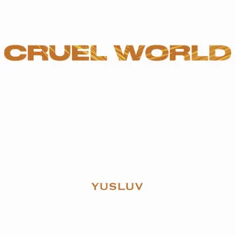 CRUEL WORLD by Yusluv