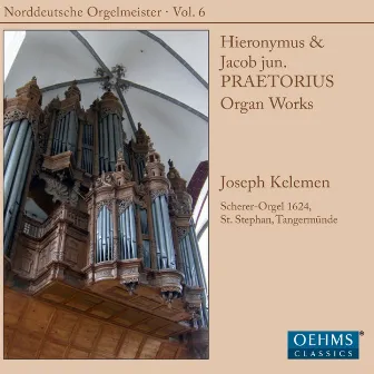 H. & J. Praetorius: Organ Music (Norddeutsche Orgelmeister, Vol. 6) by Joseph Kelemen