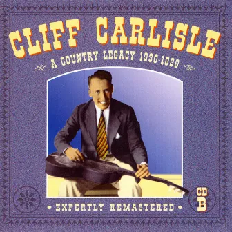 A Country Legacy 1930-1939: CD B by Cliff Carlisle