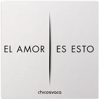 El Amor Es Esto by Chicosvaca