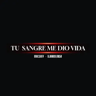 Tu Sangre Me Dio Vida by MACGREY