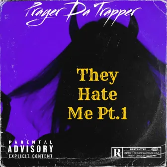 They Hate Me Pt.1 by PRAYER DA TRAPPER