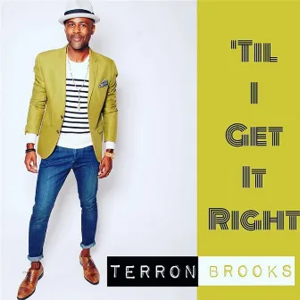 'Til I Get It Right by Terron Brooks