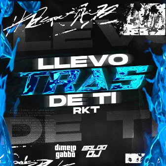 LLEVO TRAS DE TI RKT by Baldo DJ