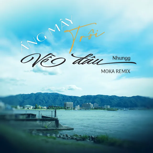 Áng Mây Trôi Về Đâu - Moka Remix