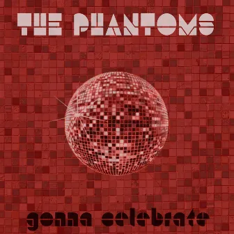 Gonna Celebrate - Single by The Phantoms