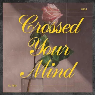 Crossed Your Mind by El Ray