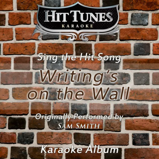 Writings on the Wall (Originally Performed by Sam Smith) [Karaoke Version]