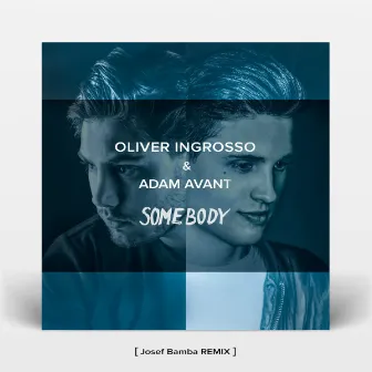 Somebody (Josef Bamba Remixes) by Oliver Ingrosso