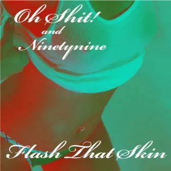 Flash That Skin by Oh Shit!