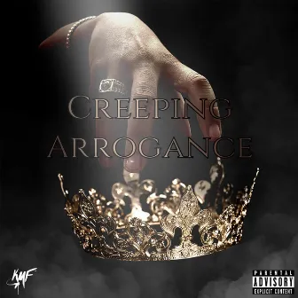 Creeping Arrogance by Kmf Tre