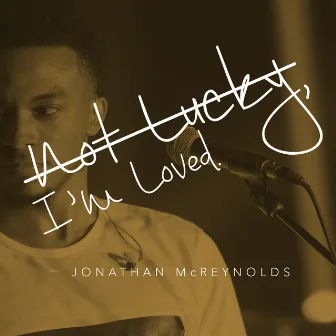 Not Lucky, I'm Loved - Single by Jonathan McReynolds