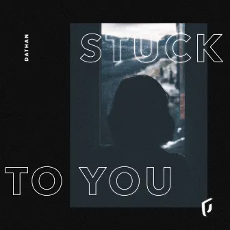 Stuck to You by Dathan