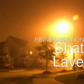 Shat Lave by Reincarnation