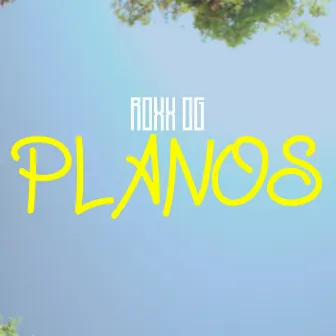 Planos by Roxx.og