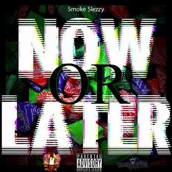 Now or Later by Smoke Slezzy