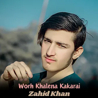 Worh Khalena Kakarai by Zahid Khan