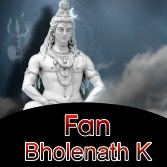 Fan Bholenath K by Ajay Sharma