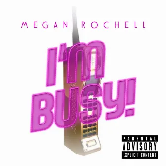 I'm Busy by Megan Rochell