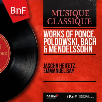 Works of Ponce, Poldowski, Bach & Mendelssohn (Mono Version) by Emmanuel Bay