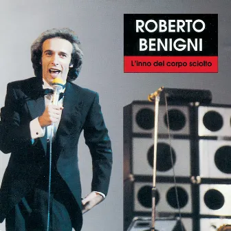 L'Inno Del Corpo Sciolto by Roberto Benigni